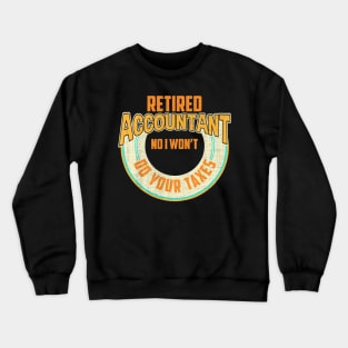 Funny Retired Accountant No I Won't Do Your Taxes Crewneck Sweatshirt